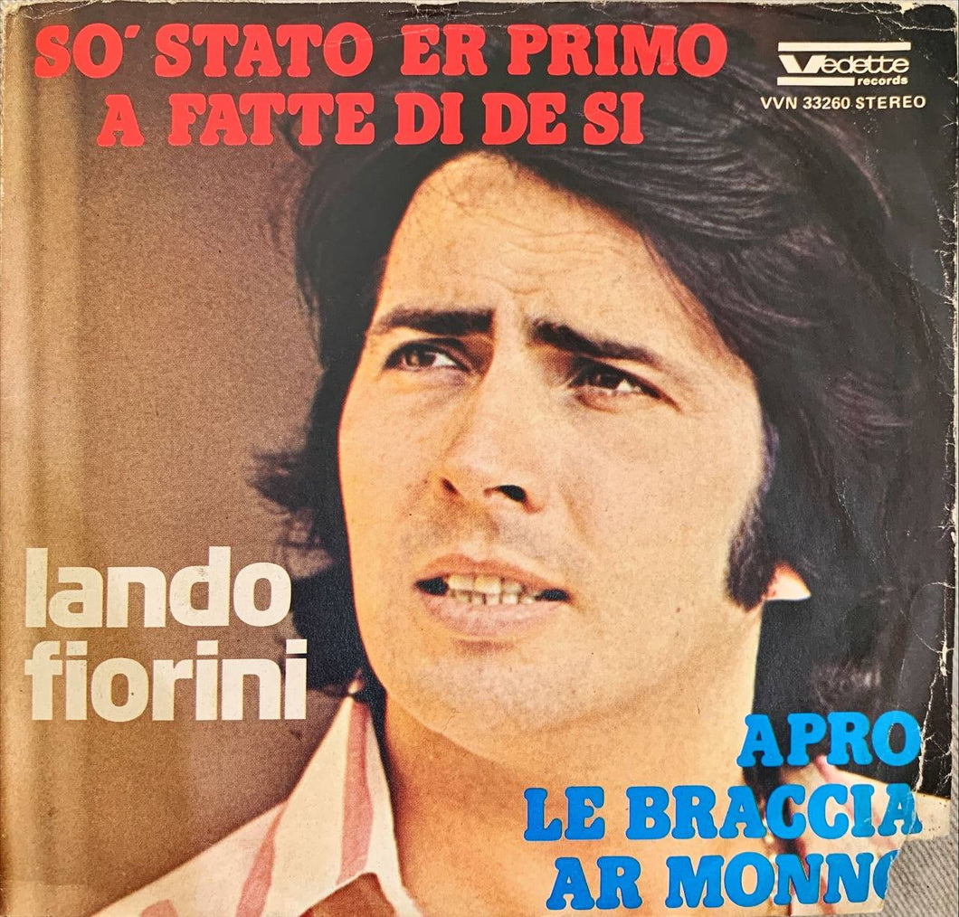 45 Giri - Lando Fiorini So' Stato Er Primo A Fatte Di De Si / Apro Le Braccia Ar Monno