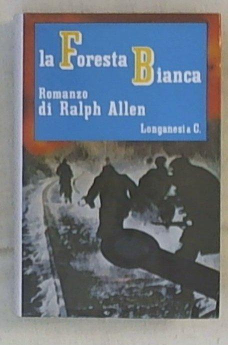 La foresta bianca : romanzo / Ralph Allen Longanesi, 1964 1a ed.