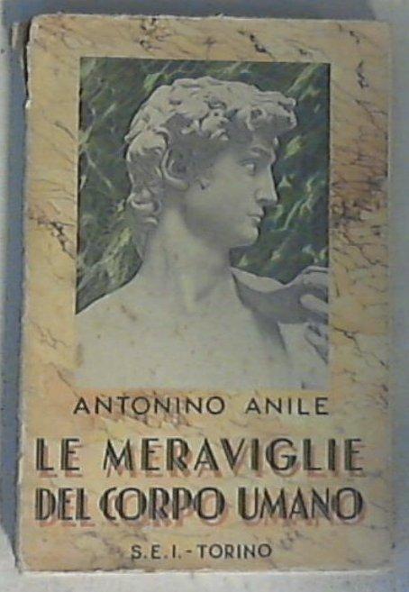 Le meraviglie del corpo umano / Antonino Anile