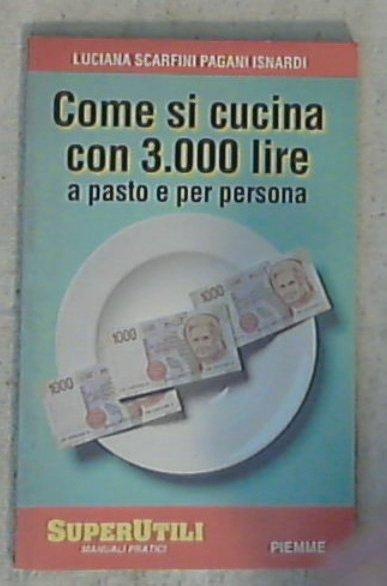 Come si cucina con 3000 lire... a pasto e per persona / Luciana Scarfini Pagani Isnardi