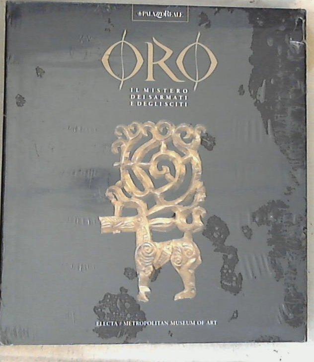 Oro: il mistero dei sarmati e degli sciti / a cura di Joan Aruz ... et al. - Copertina rigida Sealed/Sigillato