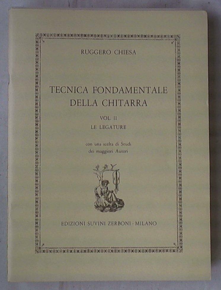 Tecnica fondamentale della chitarra : Vol. 2. Le Legature : con una scelta di studi dei maggiori autori / Ruggero Chiesa