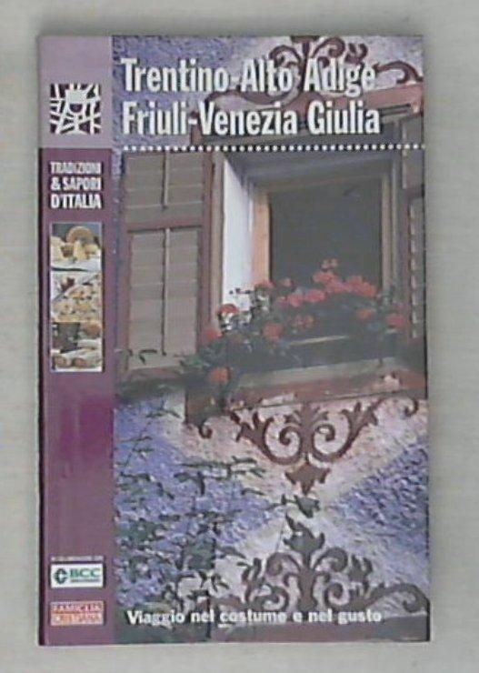 Trentino-Alto Adige Friuli-Venezia Giulia Vol. 4 : viaggio nel costume e nel gusto