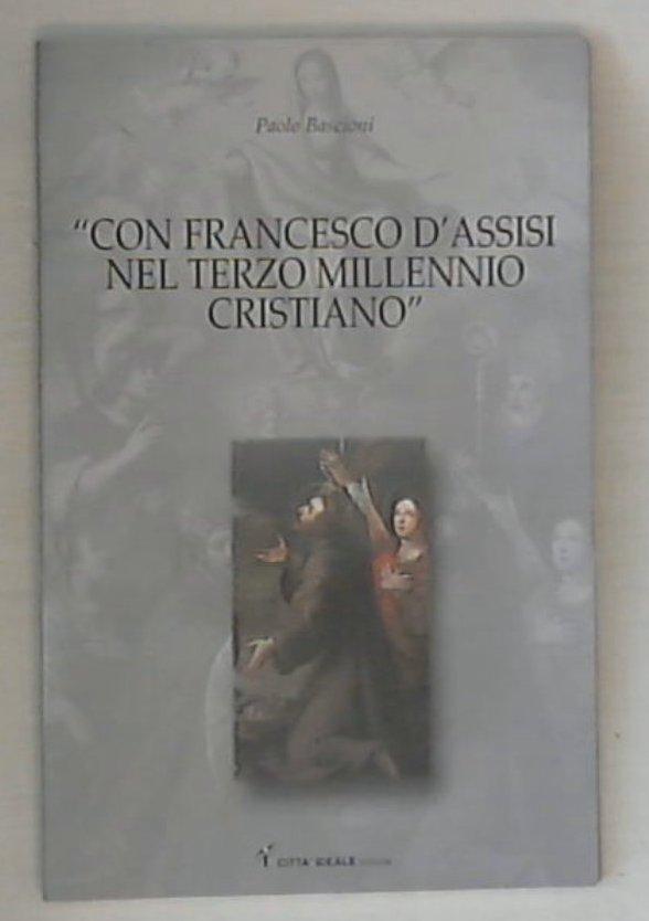 Con Francesco d'Assisi nel terzo millennio cristiano / Paolo Bascioni