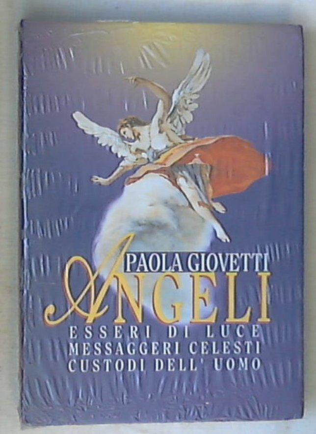 Angeli : esseri di luce, messaggeri celesti, custodi dell'uomo / Paola Giovetti - Sigillato