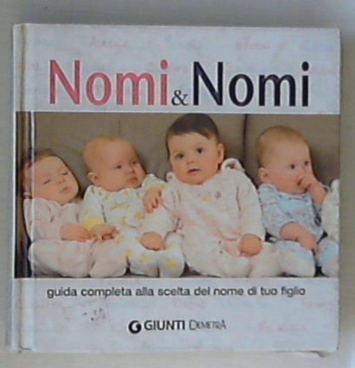 Nomi & nomi : guida completa alla scelta del nome di tuo figlio