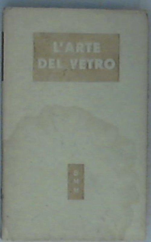 L' arte del vetro / a cura di Giovanni Mariacher