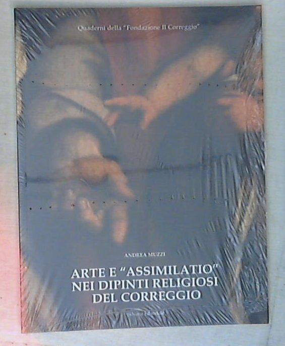 Arte e assimilatio nei dipinti religiosi del Correggio / Andrea Muzzi - Sigillato