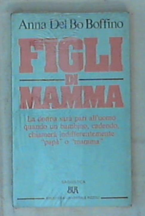 Figli di mamma / Anna Del Bo Boffino - Sigillato