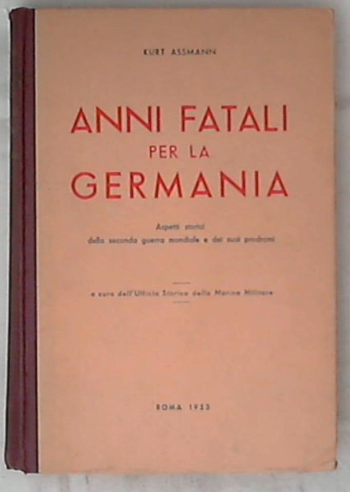 Anni fatali per la Germania/ Kurt Assmann - Rilegato