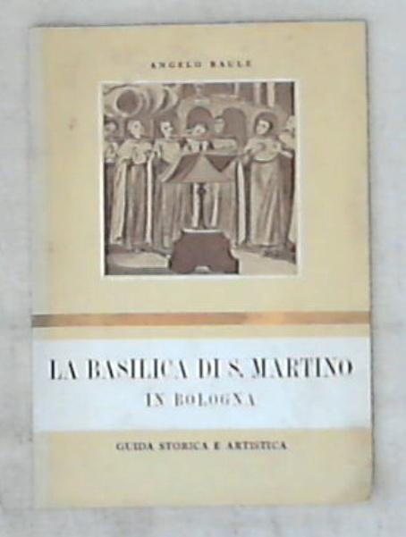La basilica di S. Martino in Bologna : guida storica e artistica / Angelo Raule