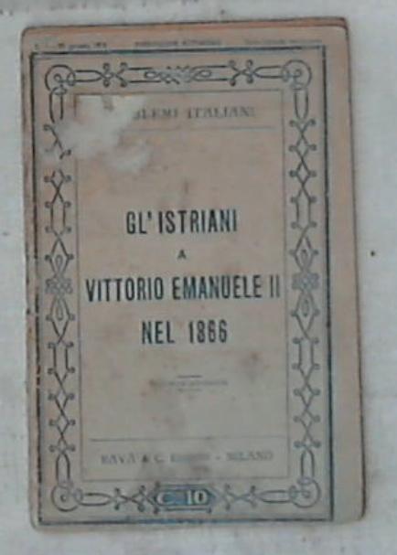 Gl' istriani a Vittorio Emanuele 2. nel 1866 / Rava & C.