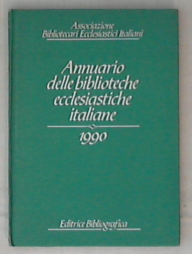 Annuario delle biblioteche ecclesiastiche italiane 1990 / Antonio Ornella - Rilegato