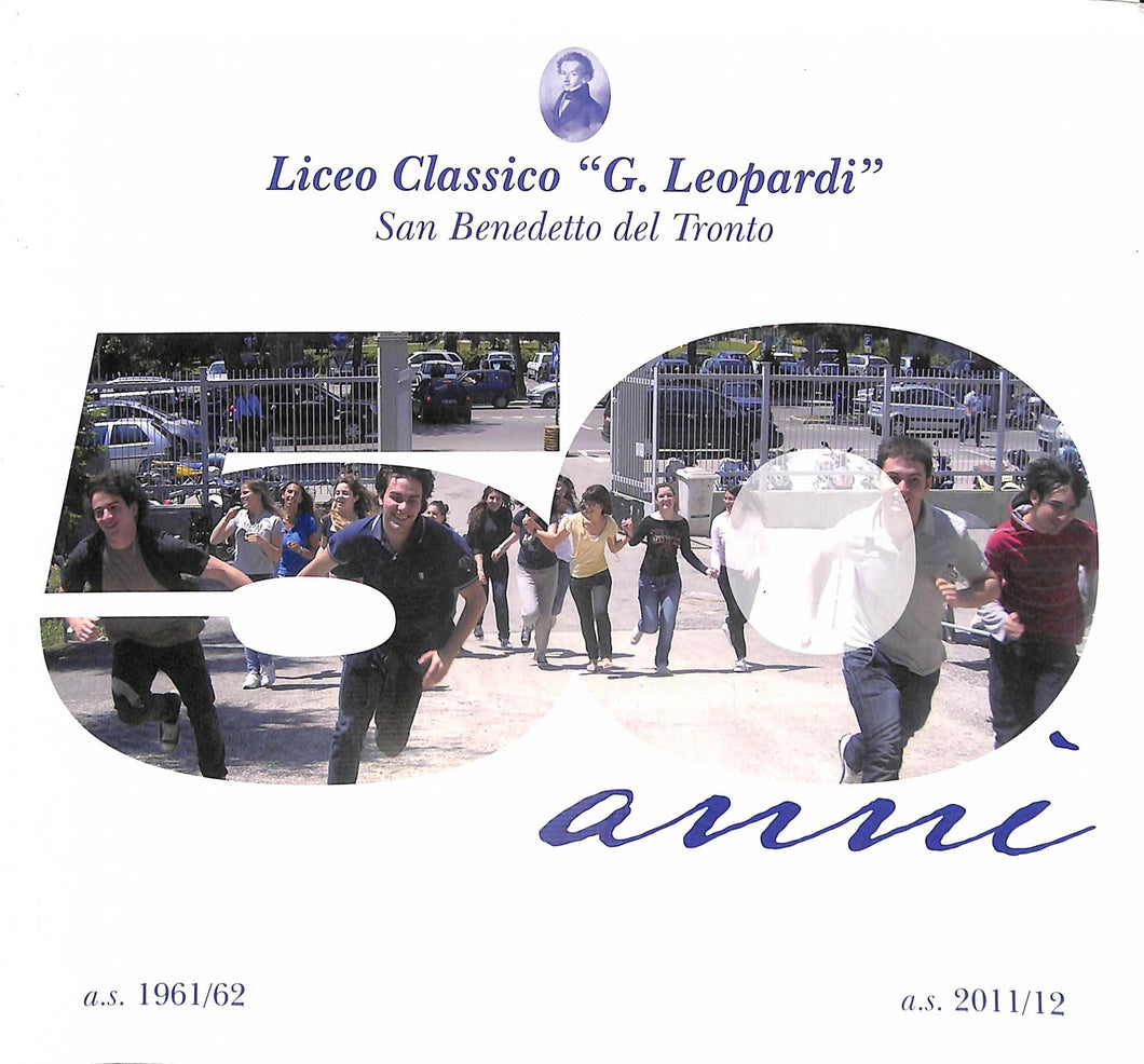 Liceo classico G. Leopardi, San Benedetto del Tronto : 50 anni, as. 1961/62-a.s. 2011/12