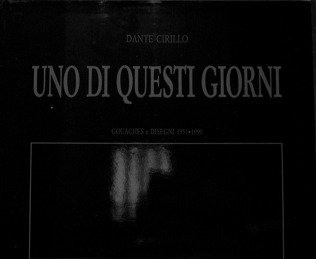 Uno di questi giorni : gouaches e disegni 1951-1990 / Dante Cirillo