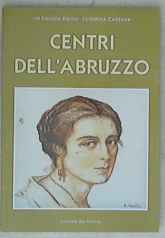 (Abruzzo) Centri dell'Abruzzo : storia, cultura, economia, folklore, ambiente ed ecologia / Filomena Carrara