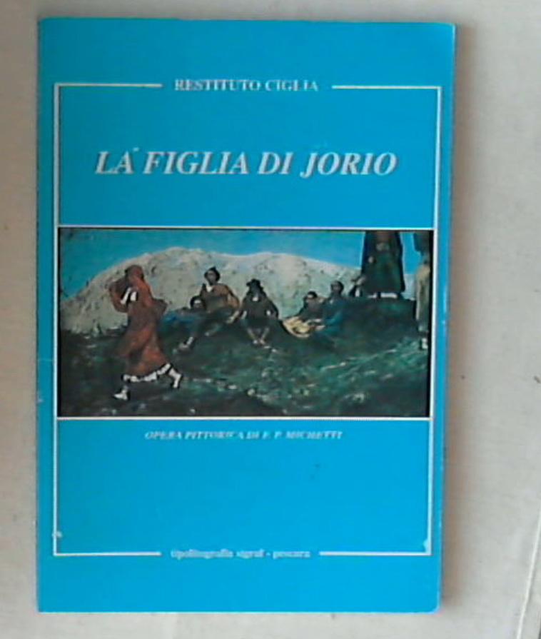(Abruzzo) La figlia di Jorio / Restituto Ciglia