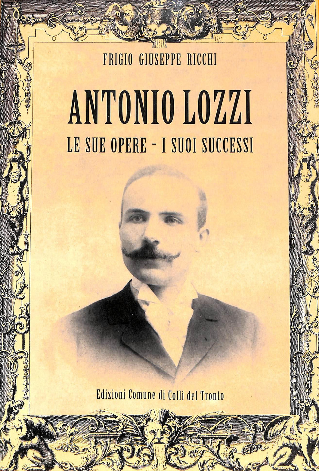 (Marche) Antonio Lozzi : le sue opere, i suoi successi / Frigio Giuseppe Ricchi