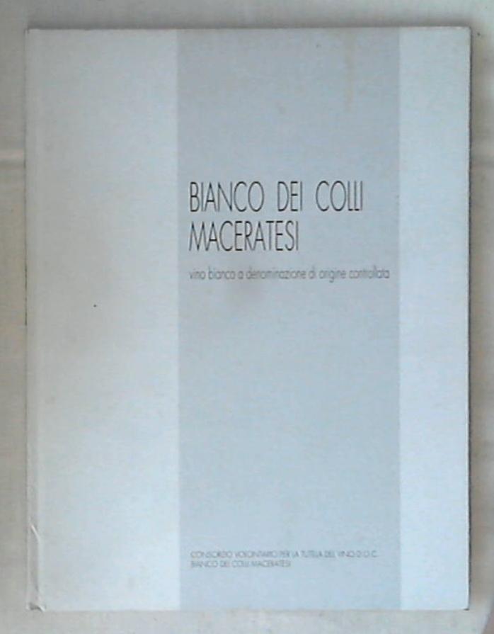 (Marche) Bianco dei colli maceratesi / consorzio volontario per la tutela del vino DOC - Rilegato