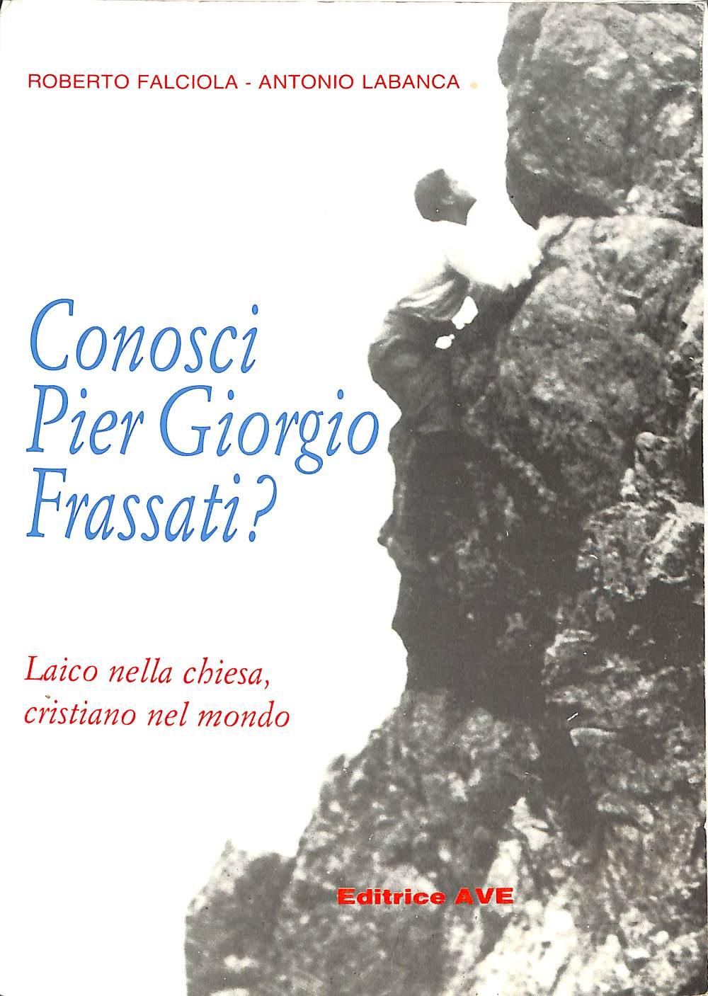(Marche) Conosci Pier Giorgio Frassati? : laico nella Chiesa, cristiano nel mondo