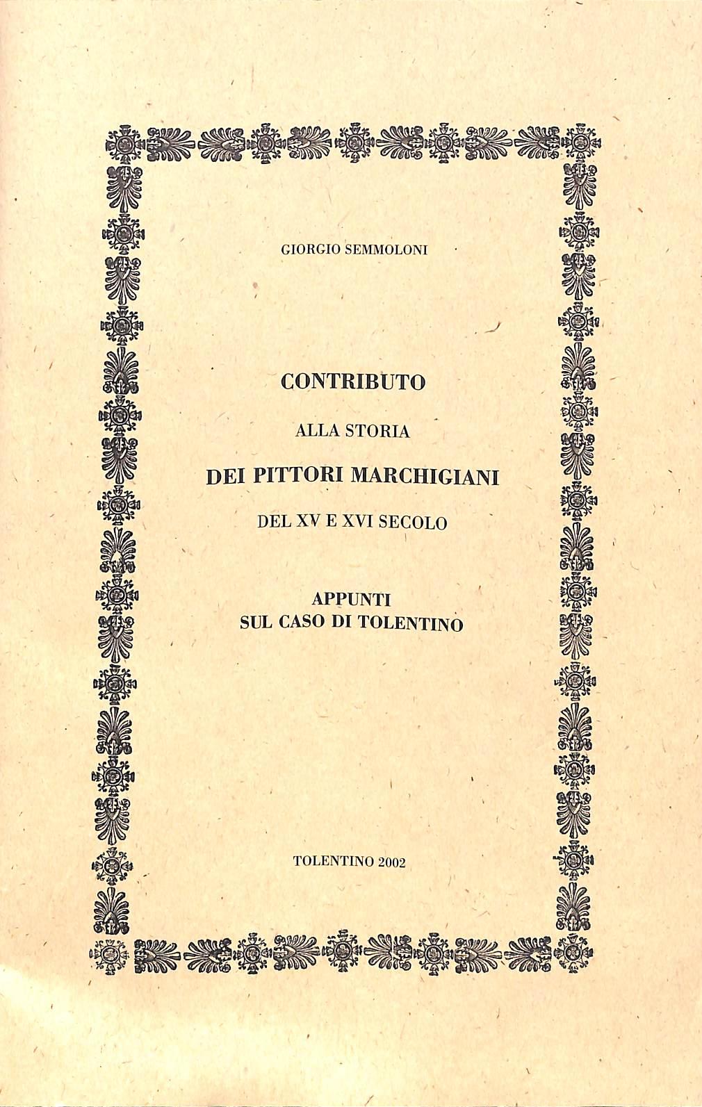 (Marche) Contributo alla storia dei pittori marchigiani del 15. e 16. secolo : appunti sul caso di Tolentino / Giorgio Semmoloni