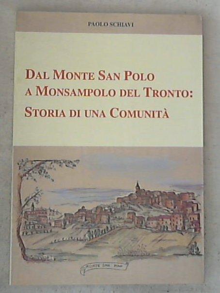 (Marche) Dal Monte San Polo a Monsampolo del Tronto: storia di una comunita / Paolo Schiavi