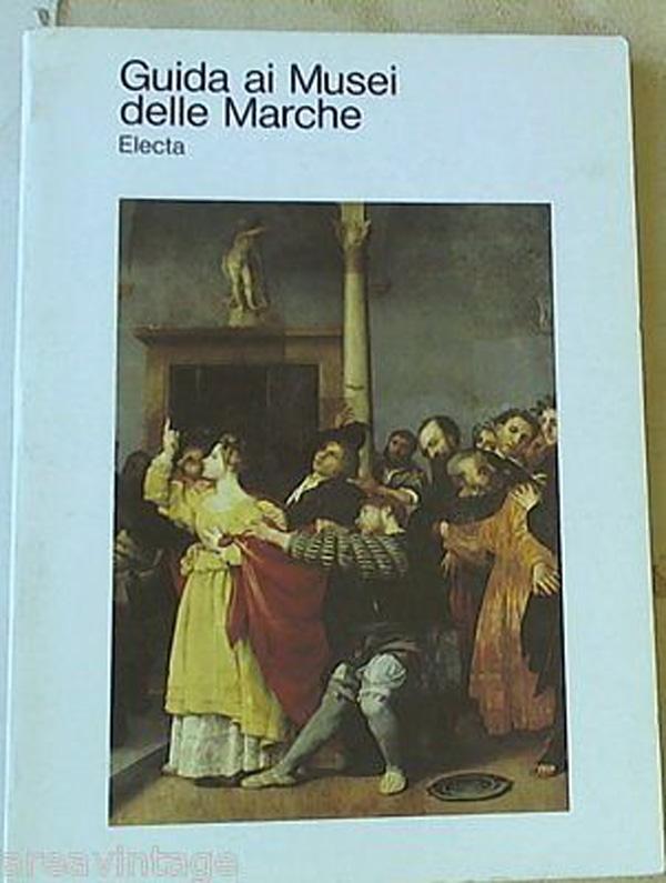 (Marche) Guida ai musei delle Marche.