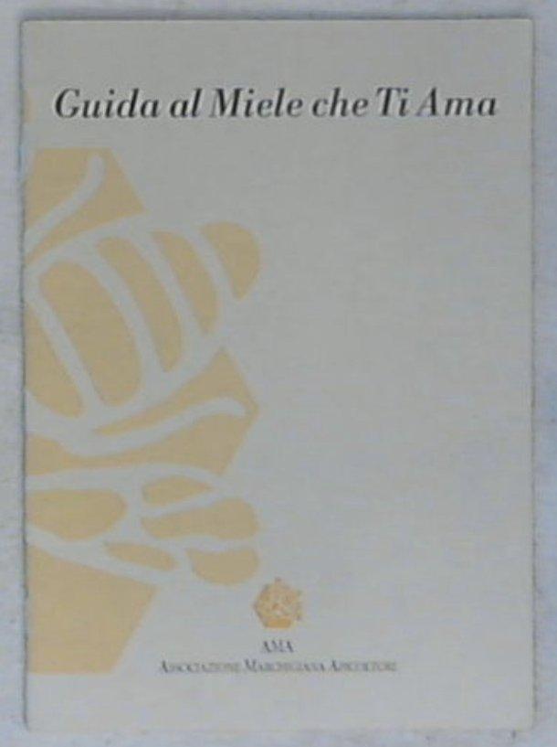 (Marche) Guida al miele che ti ama /Associazione Marchigiana apicoltori