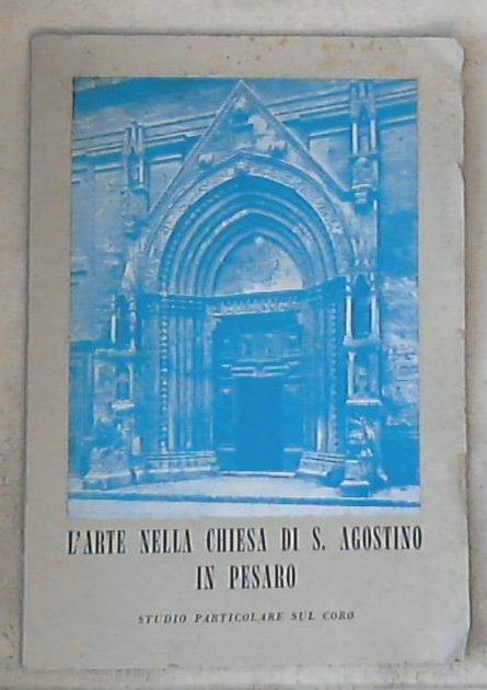(Marche) L' arte nella chiesa di S. Agostino in Pesaro : sul coro / Rita Sabbatini