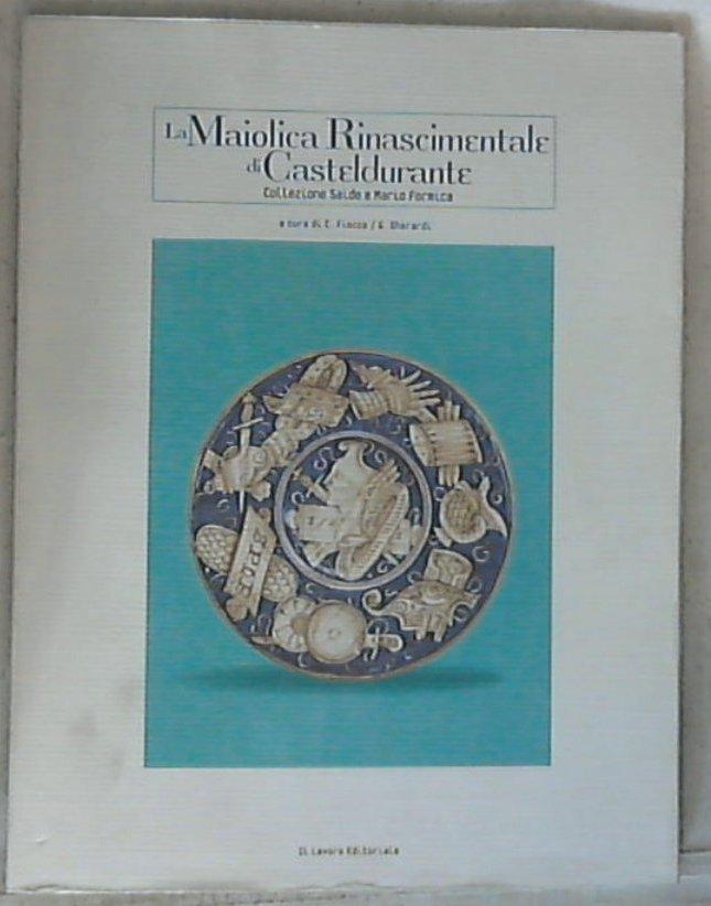 (Marche) La maiolica rinascimentale di Casteldurante / Carola Fiocco e Gabriella Gherardi
