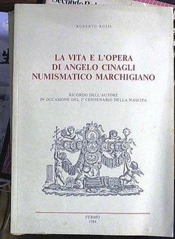 (MARCHE) La vita e l'opera di Angelo Cinagli numismatico Marchigiano