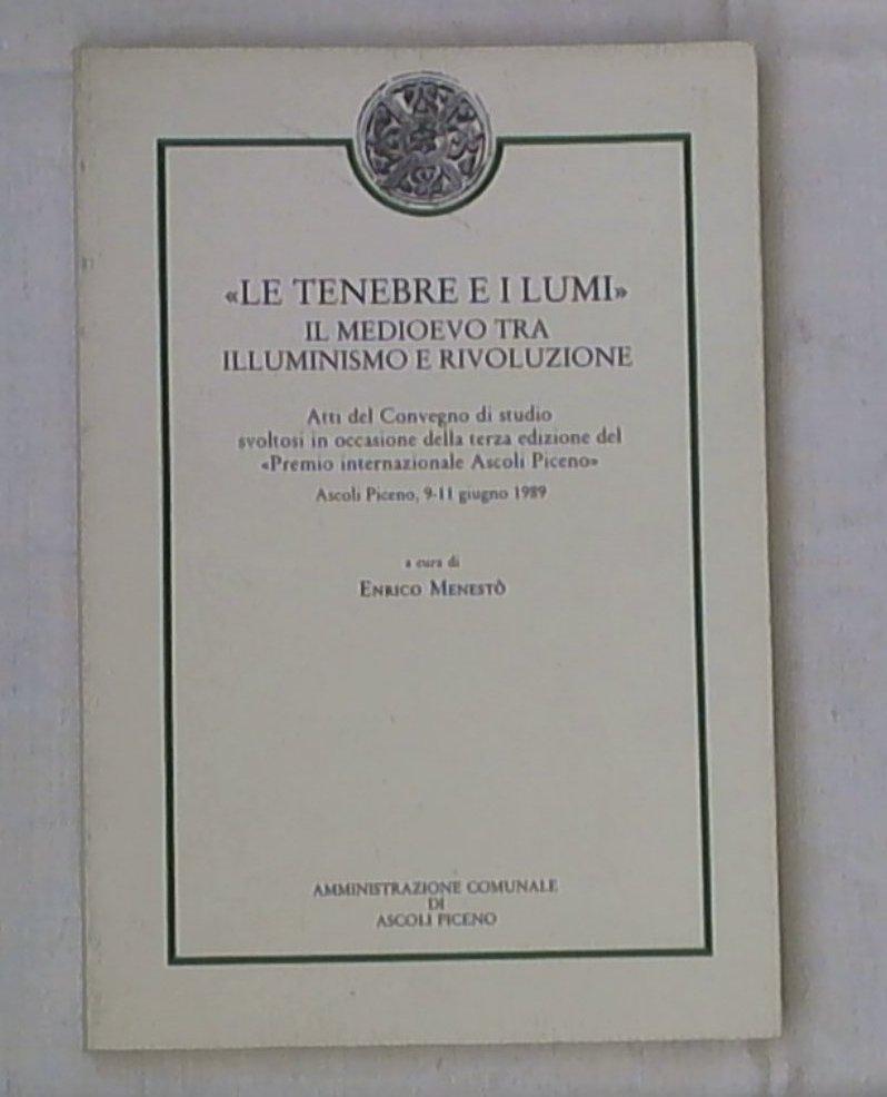 (Marche) Le tenebre e i lumi : il Medioevo tra illuminismo e rivoluzione : atti del Convegno di studio svoltosi in occasione della terza edizione del
