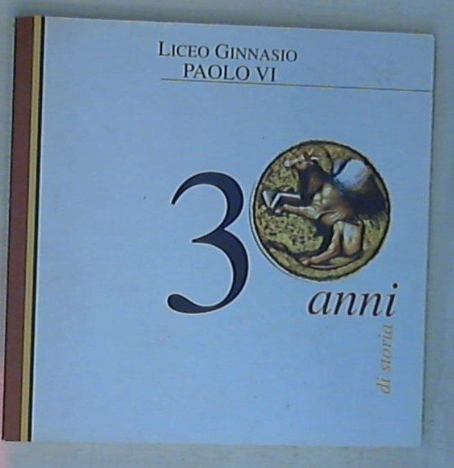 (Marche) Liceo Ginnasio Paolo 6. : 30 anni di storia / Liceo ginnasio Paolo 6