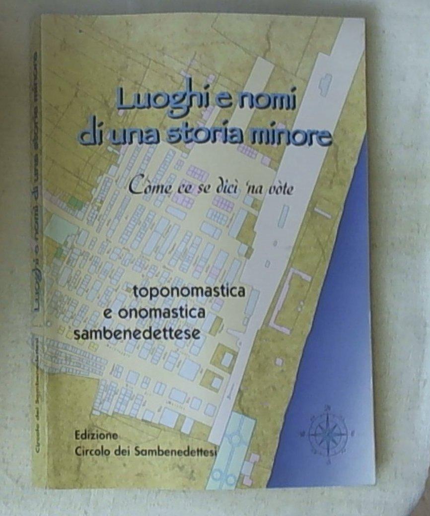 (Marche) Luoghi e nomi di una storia minore : còme ce se dicì 'na vòte : toponomastica e onomastica sambenedettese