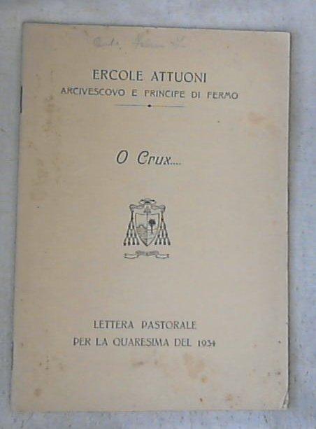 (Marche) O Crux... : lettera pastorale per la quaresima 1934 / Ercole Attuoni