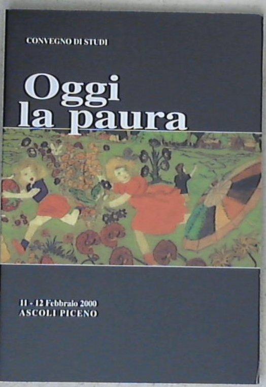 (Marche) Oggi la paura : Ascoli Piceno, 11-12 dicembre 2000 / a cura di Paolo Prezzavento