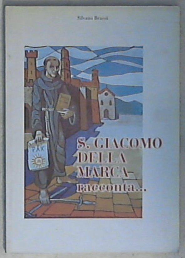 (Marche) S. Giacomo della Marca racconta... / Silvano Bracci
