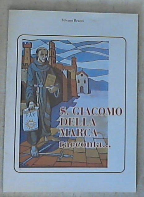 (Marche) S. Giacomo della Marca racconta... / Silvano Bracci