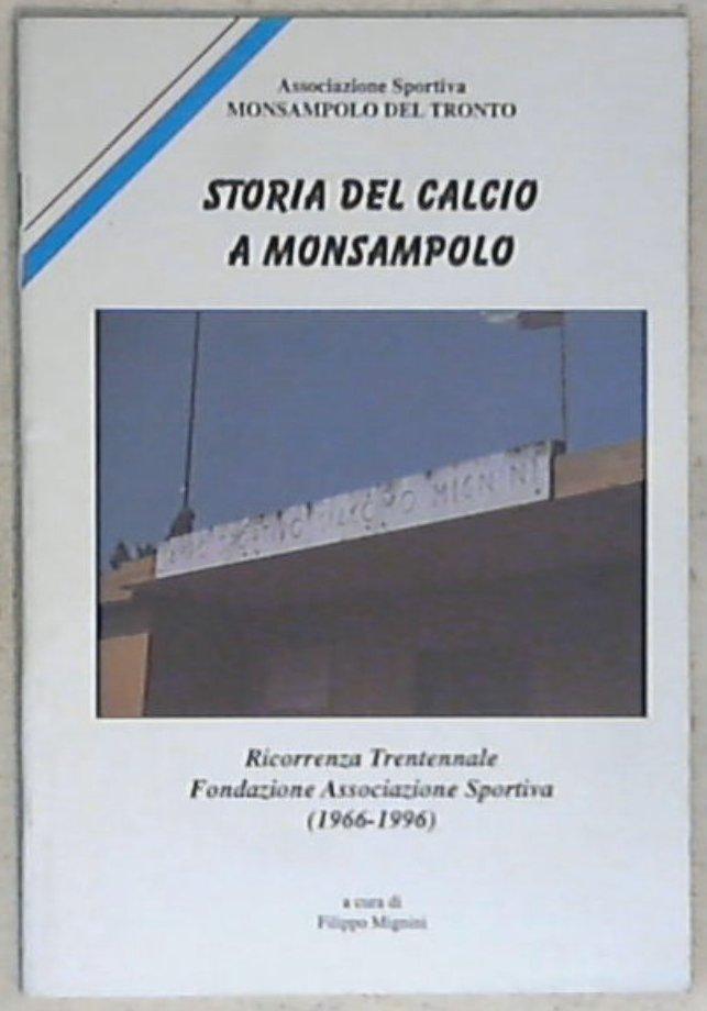 (Marche) Storia del calcio a Monsampolo : ricorrenza trentennale fondazione associazione sportiva 1966-1996 / a cura di Filippo Mignini