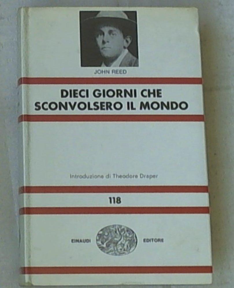(Nue) Dieci giorni che sconvolsero il mondo / John Reed ; con uno scritto di Theodore Draper ; Bertram D. Wolf