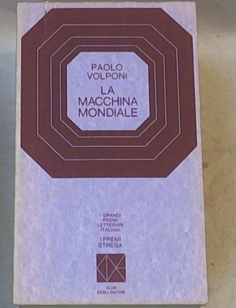 La macchina mondiale / Paolo Volponi  Club degli editori, c1969 i premi Strega