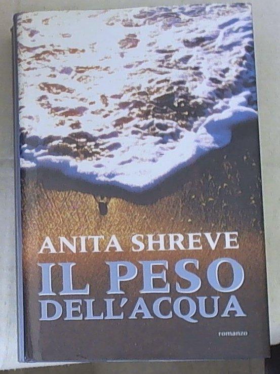 Il peso dell'acqua : romanzo / Anita Shreve. - Milano : Mondolibri