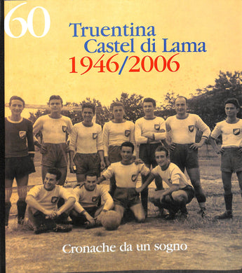 (Marche) 60 Truentina Castel di Lama 1946/2006 Cronache da un sogno