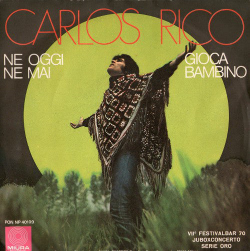 Carlos Rico Ne Oggi Ne Mai / Gioca Bambino Vinile 45 Giri Pop Rock Ballad Miura 1970 Stampa Italiana