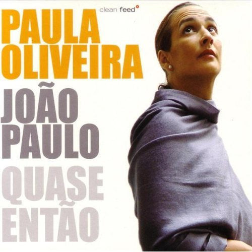 Paula Oliveira / João Paulo Quase Então CD Neo-Classical Clean Feed 2003