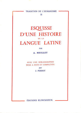Esquisse d'une histoire de la langue latine / par A. Meillet : avec une bibliographie mise à jour et complétée par J. Perrot. -  1977.