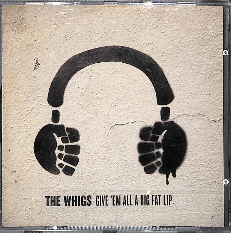 The Whigs Give 'Em All A Big Fat Lip CD 1 Nothing Is Easy 4:01 ATO Records 2005