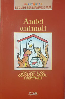 Amici animali. Cani, gatti e come conoscerli, amarli, rispettarli 2003 (Natura e Animali)