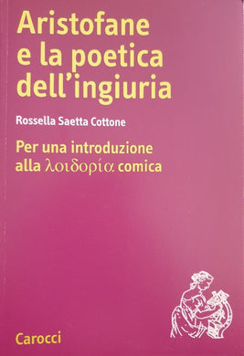 Aristofane e la poetica dell'ingiuria / Rossella Saetta Cottone