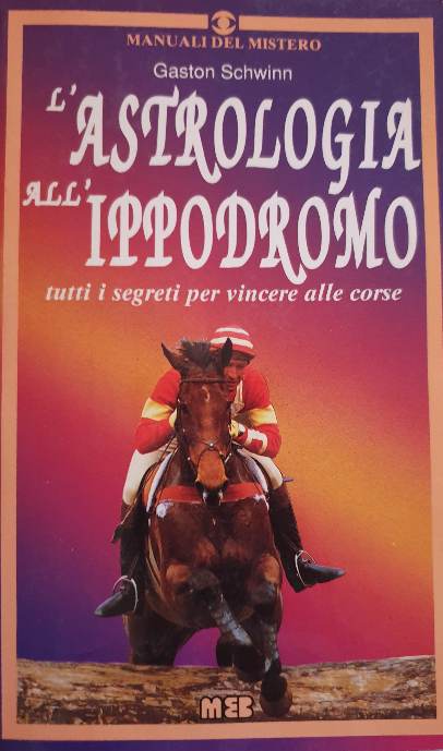 L' astrologia dell'ippodromo / Gaston Schwinn